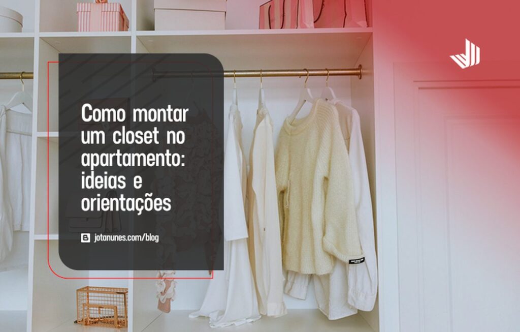 como-montar-um-closet-no-apartamento-ideias-e-orientacoes